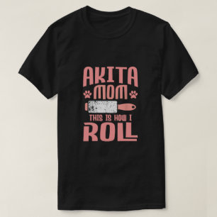 Akita Mom This Is How I Roll T-Shirt