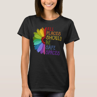 Al Places Should Be Safe Spaces Sunflowers LGBT  T-Shirt