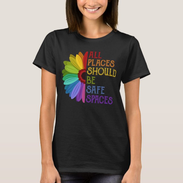 Al Places Should Be Safe Spaces Sunflowers LGBT  T-Shirt (Front)