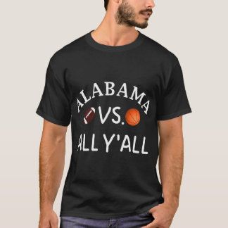 Alabama Vs. All Y'All Al Football Basketball T-Shirt