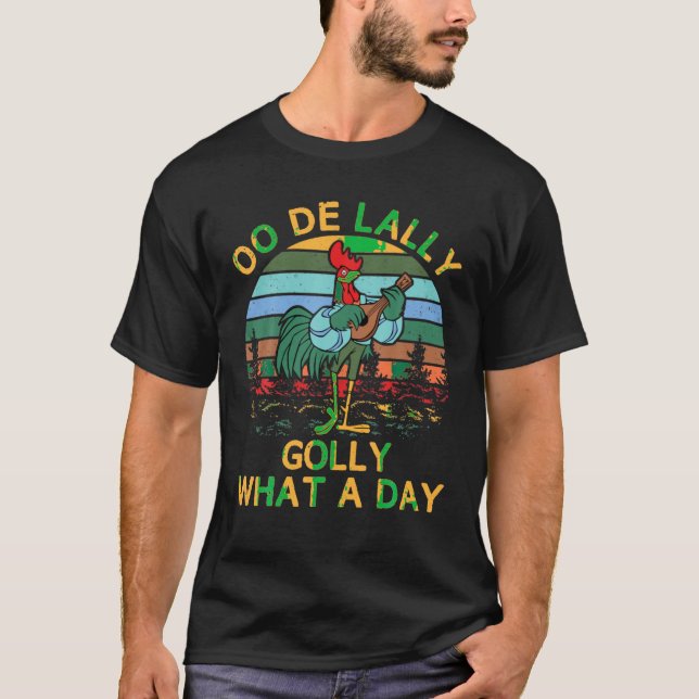 Alan A Dale Rooster OO De Lally Golly What A Day V T-Shirt (Front)