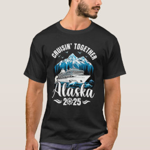 Alaska Cruise 2025 Cruisin Together Family Vacatio T-Shirt