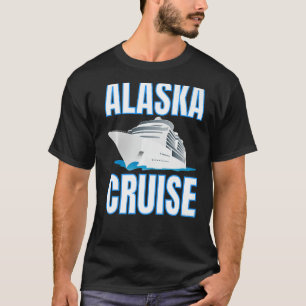 Alaska Cruise Essentials & Wear For Alaskan Cruise T-Shirt