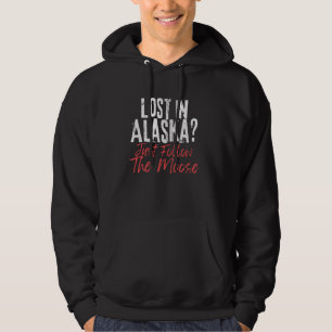 Alaska Hiking Lost In Alaska Just Follow The Moose Hoodie