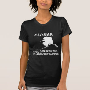 Alaska - If You Can Read This It's Probably Summer T-Shirt