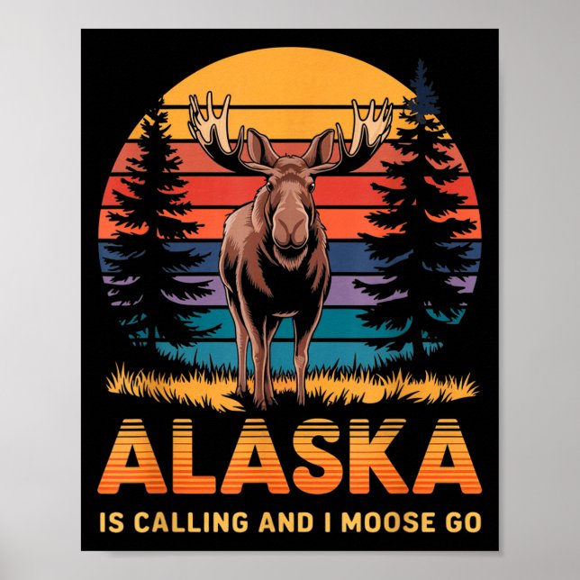 Alaska Is Calling And I Moose Go Funny Animal Love Poster (Front)