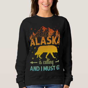 Alaska Is Calling And I Must Go Alaska Alaskan Wol Sweatshirt