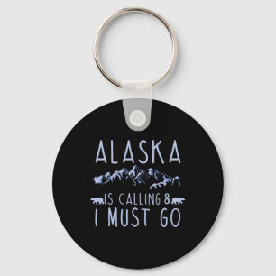 Alaska Is Calling And I Must Go Cool Hiking Lover Keychain