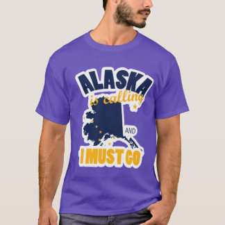 Alaska is Calling and I Must Go Mountains Landscap T-Shirt