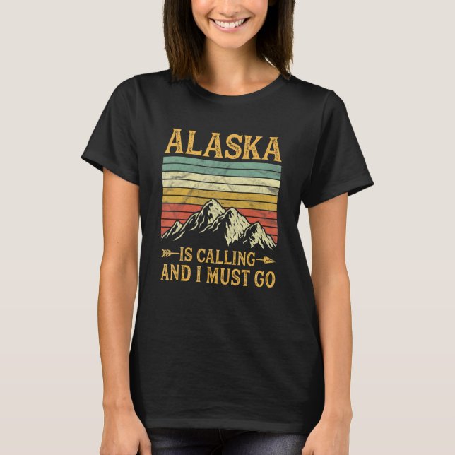 Alaska Is Calling And I Must Go T-Shirt (Front)
