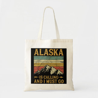 Alaska Is Calling And I Must Go   Tote Bag