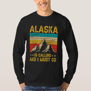 Alaska Is Calling Funny Men Women Alaska Clothing T-Shirt