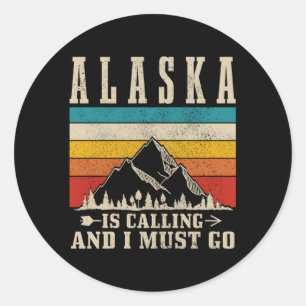 Alaska Is Calling I Must Go Mountains Hiking Hiker Classic Round Sticker