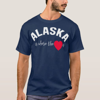 Alaska Is Where the Heart Is T-Shirt