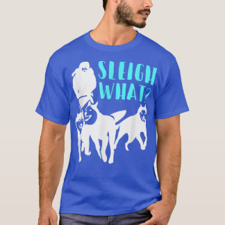 Alaska Sled Dog Mushing Sleigh What T-Shirt