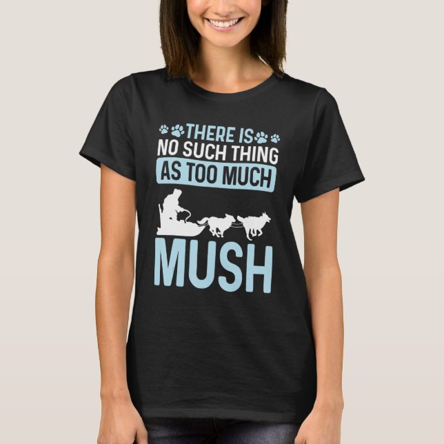 Alaska Sled Dog Racing Mushing Season Husky Sleddi T-Shirt (Front)