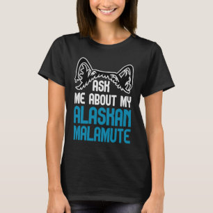 Alaskan Malamute Ask Me About My Alaskan Malamute T-Shirt