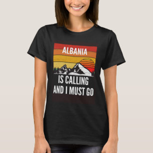 Albania Is Calling And I Must Go T-Shirt
