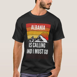 Albania Is Calling And I Must Go T-Shirt