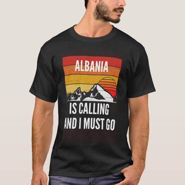 Albania Is Calling And I Must Go T-Shirt (Front)