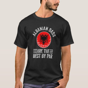 Albanian Dads Are The Best By Par Albania Flag Gol T-Shirt