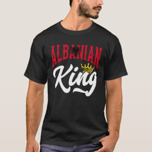 Albanian King Albanian Albania Albanian Flag T-Shirt
