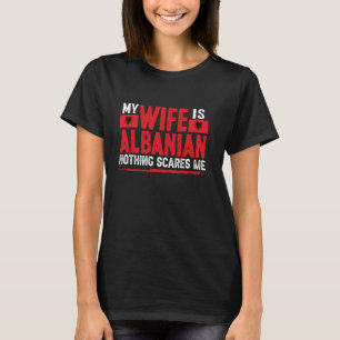 Albanian Wife Nothing Scares Me Wife Albania T-Shirt