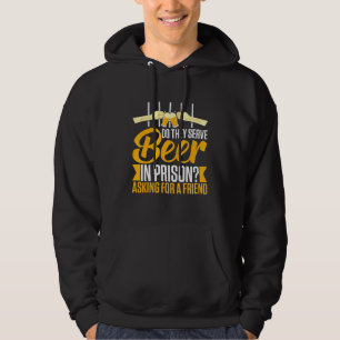 Alcohol Beer In Prison Booze Drinking Saying Hoodie
