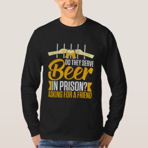 Alcohol Beer In Prison Booze Drinking Saying T-Shirt