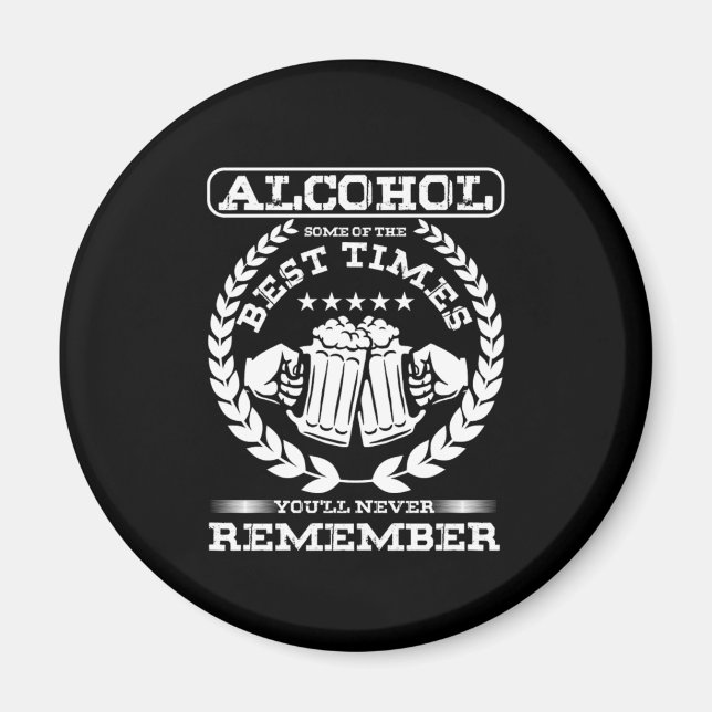 Alcohol Best Times Youll Never Remember Drunk Gift Magnet (Front)