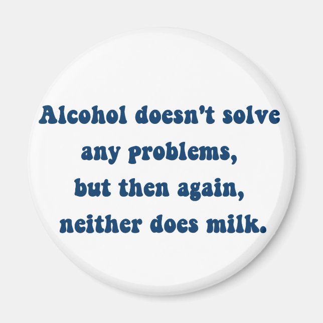 Alcohol doesn't solve any problems,Milk? Magnet (Front)