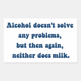 Alcohol doesn't solve any problems,Milk? Sticker