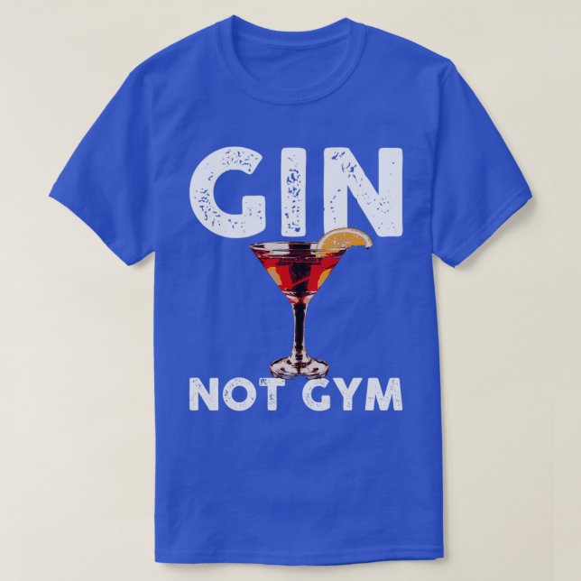 Alcohol Gin Not Gym Funny Men Women Cocktail Gift  T-Shirt (Design Front)