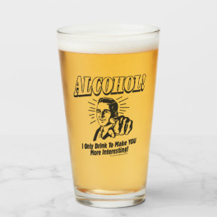 Alcohol: Make You More Interesting Glass
