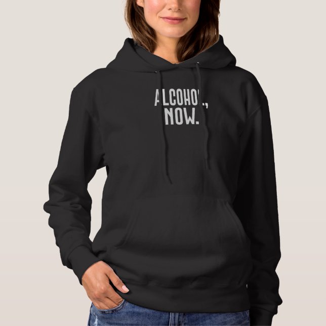 Alcohol Now Hoodie (Front)