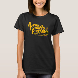 Alcohol Tobacco And Firearms Should Be Apparel T-Shirt
