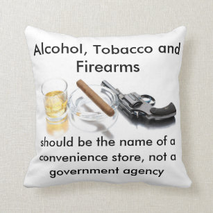 Alcohol, Tobacco and Firearms Throw Pillow