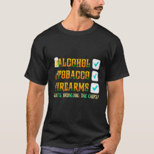 Alcohol Tobacco Firearms Who s Bringing the Chips T-Shirt