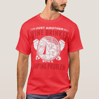 Alcohol Wine Drinker With A Camping Problem Funny T-Shirt