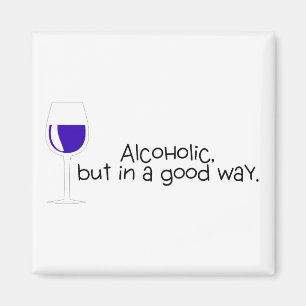 Alcoholic But In A Good Way Wine Magnet