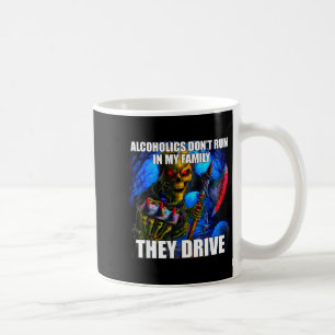 Alcoholics Don't Run In My Family They Drive Coffee Mug