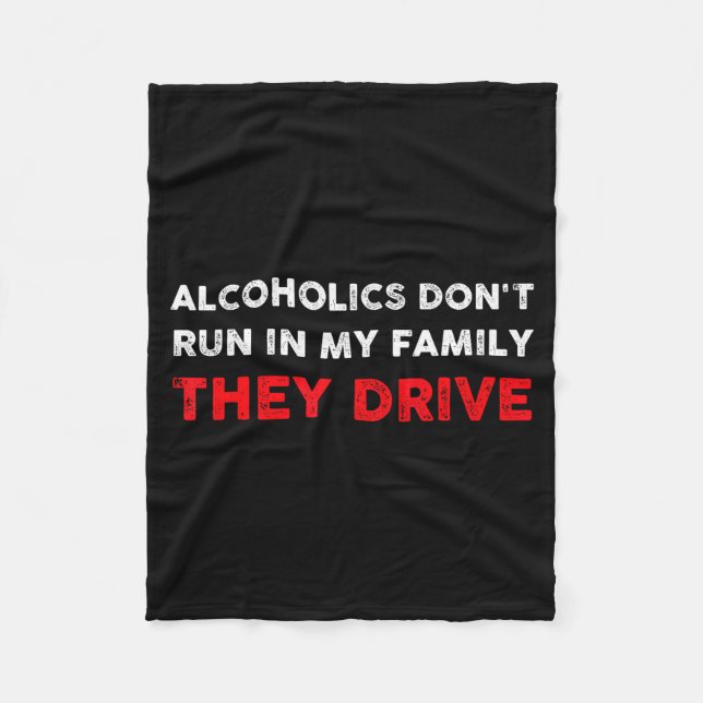 Alcoholics Don't Run In My Family They Drive Funny Fleece Blanket (Front)