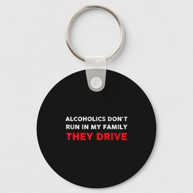 Alcoholics Don't Run In My Family They Drive Funny Keychain (Front)
