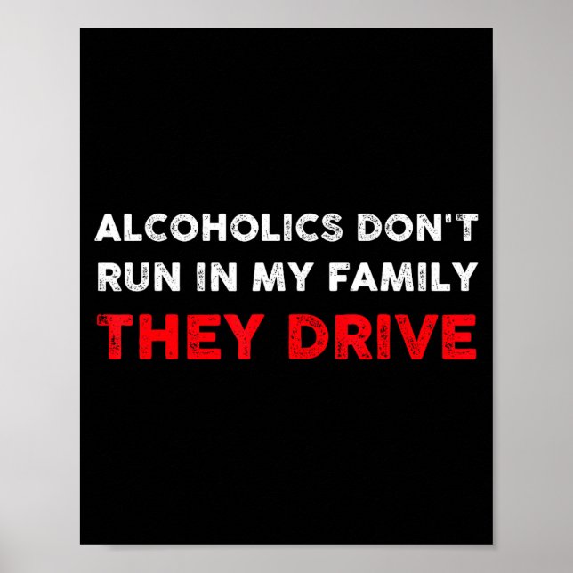 Alcoholics Don't Run In My Family They Drive Funny Poster (Front)