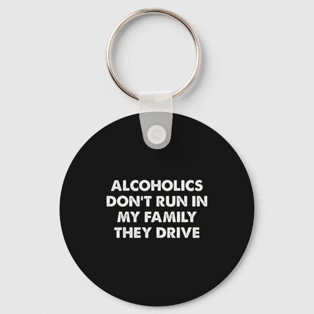 Alcoholics Don't Run In My Family They Drive  Keychain (Front)