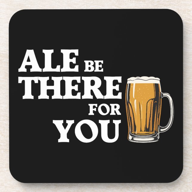 Ale Be There For You - Funny Beer Quote Coaster (Front)