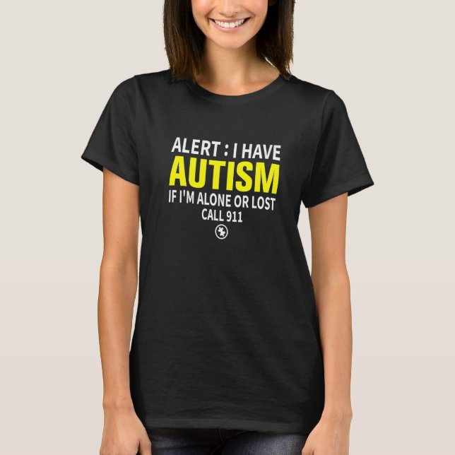 Alert I Have Autism If I'm Alone Or Lost Call 911 T-Shirt (Front)