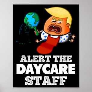 Alert The Daycare Staff! Funny Anti Trump Poster