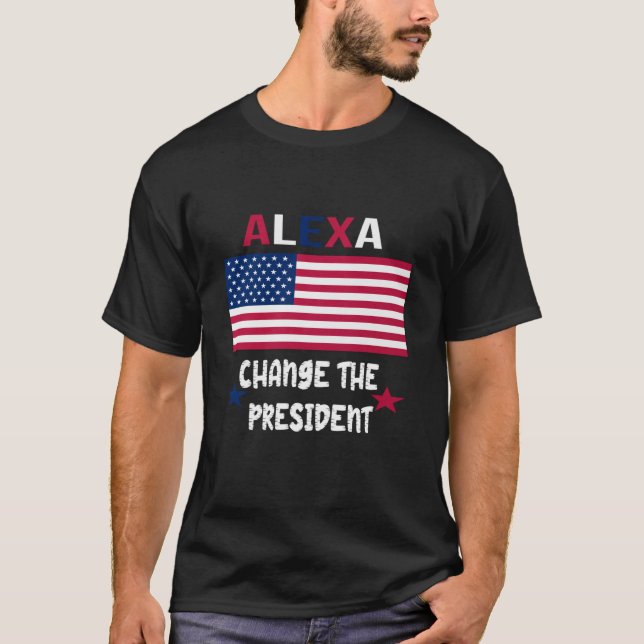 ALEXA CHANGE LE PRÉSIDENT TSHIRT FUNNY TSHIRT 4e (Devant)