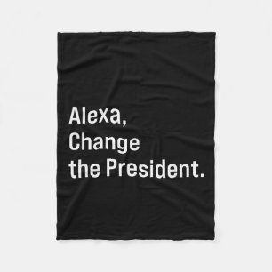 Alexa, Change The President Anti Trump Funny  Fleece Blanket